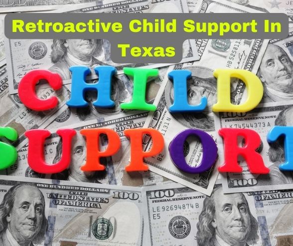 Retroactive Child Support In Texas